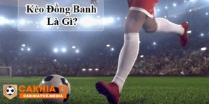 Kèo đồng banh xuất hiện khi hai đội bóng có thực lực tương đồng