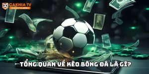 Tổng quan về kèo bóng đá là gì?